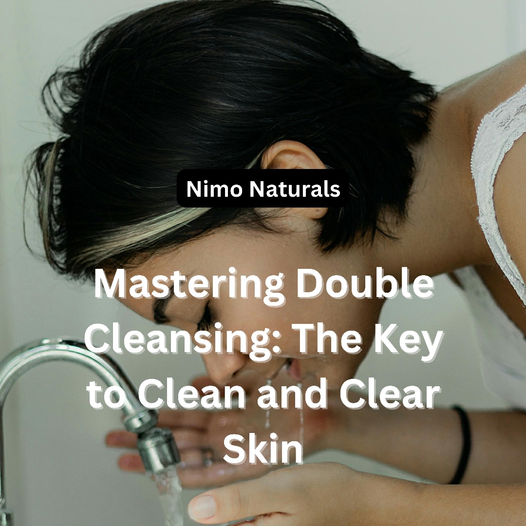 MASTERING DOUBLE CLEANSING; THE KEY TO A CLEAN AND CLEAR SKIN!